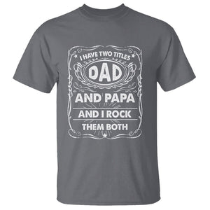 Funny Dad T Shirt I Have Two Titles Dad And Papa Father's Day Gag Gifts TS02 Charcoal Print Your Wear