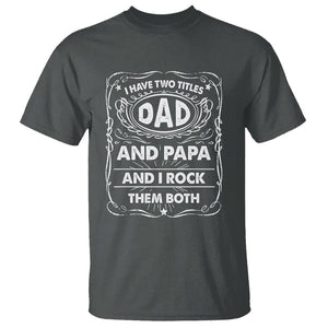 Funny Dad T Shirt I Have Two Titles Dad And Papa Father's Day Gag Gifts TS02 Dark Heather Print Your Wear