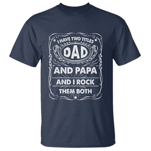 Funny Dad T Shirt I Have Two Titles Dad And Papa Father's Day Gag Gifts TS02 Navy Print Your Wear