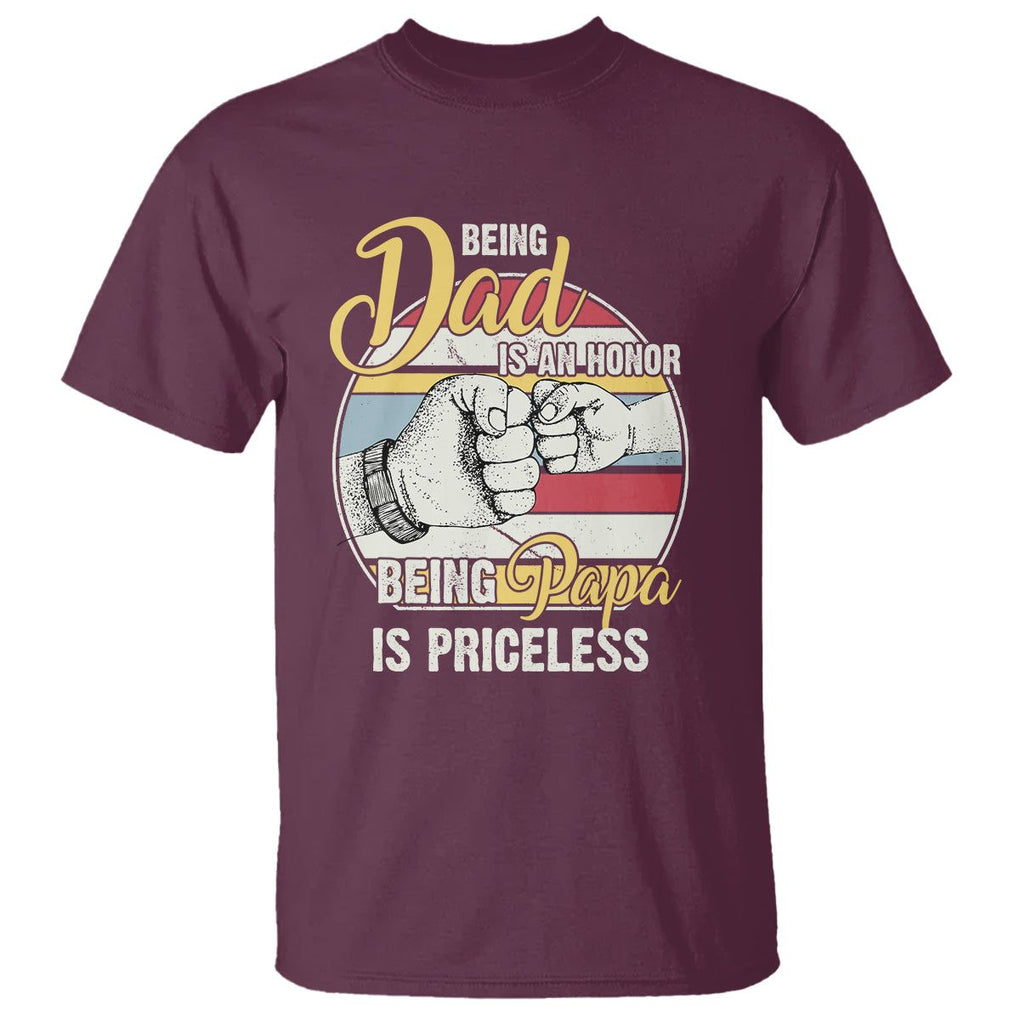 Funny Dad T Shirt Being Dad Is An Honor Being Papa Is Priceless Father's Day TS02 Maroon Print Your Wear