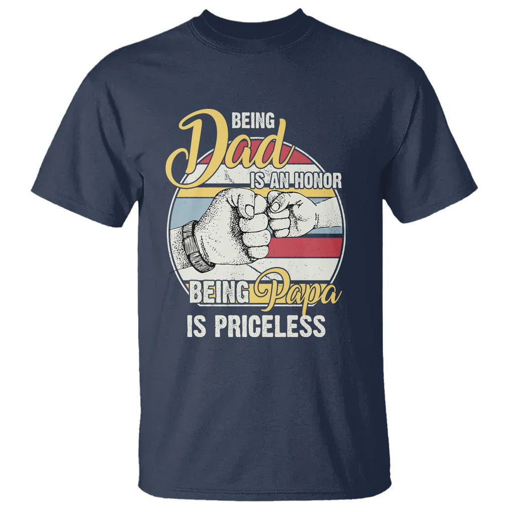 Funny Dad T Shirt Being Dad Is An Honor Being Papa Is Priceless Father's Day TS02 Navy Print Your Wear