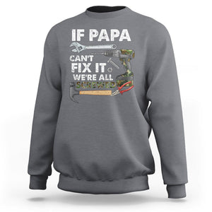 Funny Dad Sweatshirt If Papa Can't Fix It We're All Screwed Handyman Father's Day TS02 Charcoal Print Your Wear