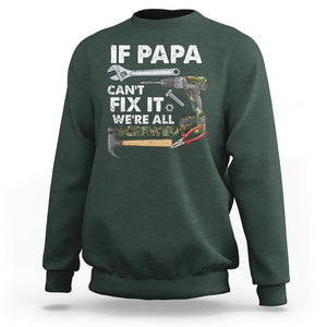 Funny Dad Sweatshirt If Papa Can't Fix It We're All Screwed Handyman Father's Day TS02 Dark Forest Green Print Your Wear