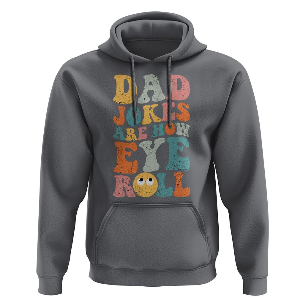 Funny Dad Hoodie Dad Jokes Are How Eye Roll Funny Father's Day TS02 Charcoal Print Your Wear
