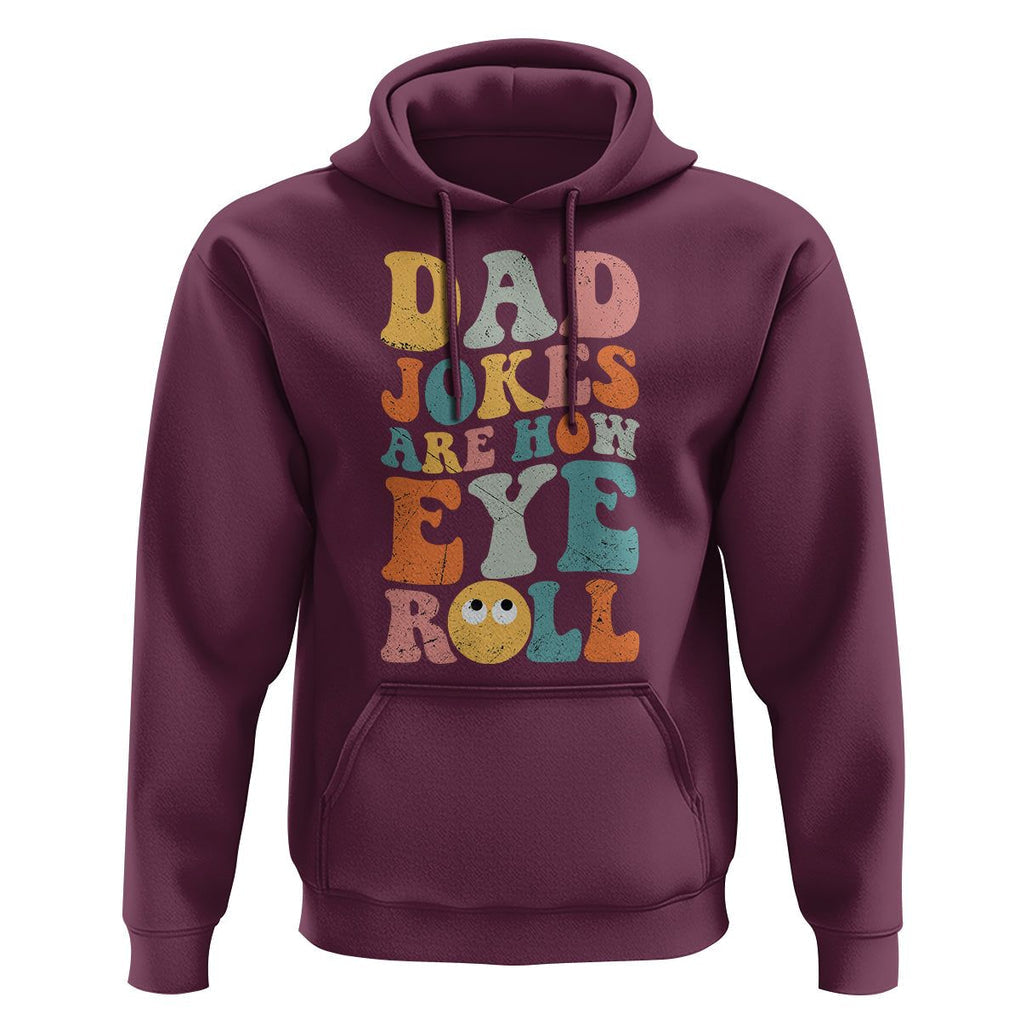 Funny Dad Hoodie Dad Jokes Are How Eye Roll Funny Father's Day TS02 Maroon Print Your Wear