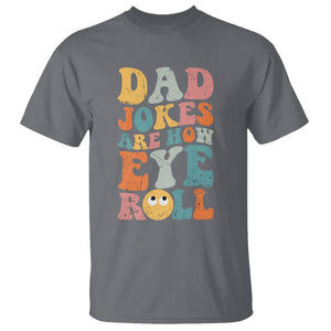 Funny Dad T Shirt Dad Jokes Are How Eye Roll Funny Father's Day TS02 Charcoal Print Your Wear