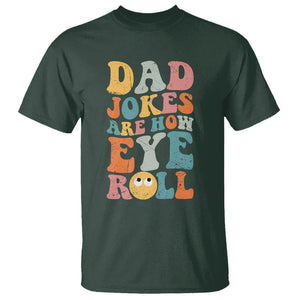 Funny Dad T Shirt Dad Jokes Are How Eye Roll Funny Father's Day TS02 Dark Forest Green Print Your Wear