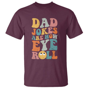 Funny Dad T Shirt Dad Jokes Are How Eye Roll Funny Father's Day TS02 Maroon Print Your Wear