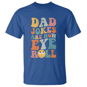 Funny Dad T Shirt Dad Jokes Are How Eye Roll Funny Father's Day TS02 Royal Blue Print Your Wear