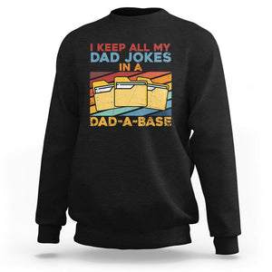 Dad Joke Sweatshirt I Keep All My Dad Jokes In A Dad-A-Base Funny Father's Day TS02 Black Print Your Wear