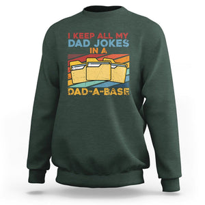 Dad Joke Sweatshirt I Keep All My Dad Jokes In A Dad-A-Base Funny Father's Day TS02 Dark Forest Green Print Your Wear