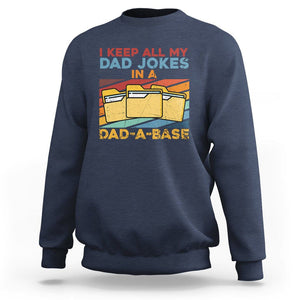 Dad Joke Sweatshirt I Keep All My Dad Jokes In A Dad-A-Base Funny Father's Day TS02 Navy Print Your Wear