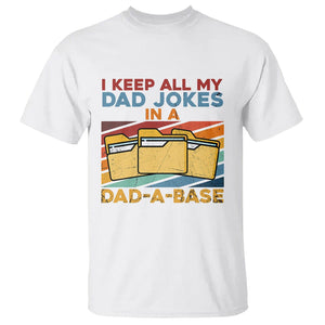 Dad Joke T Shirt I Keep All My Dad Jokes In A Dad-A-Base Funny Father's Day TS02 White Print Your Wear