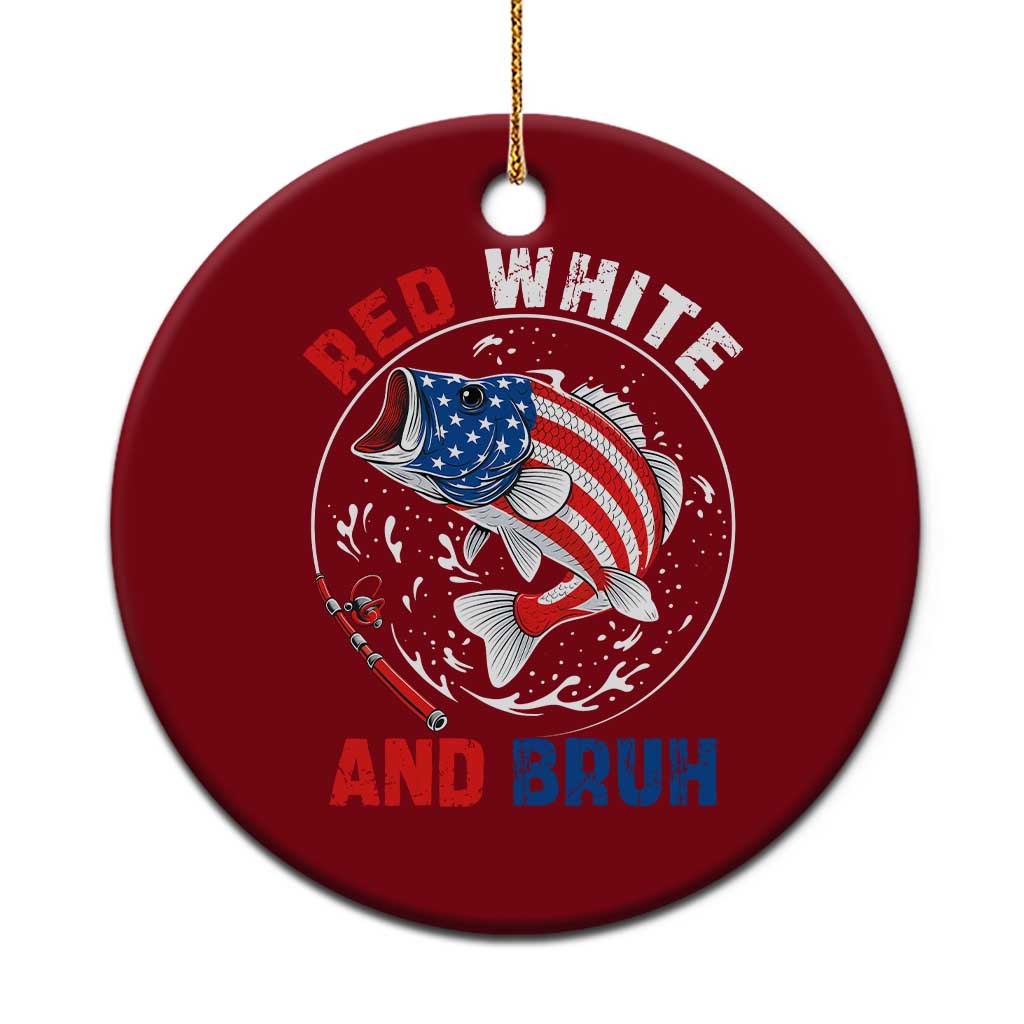 Red White And Bruh Fishing Ceramic Ornament Funny Patriotic Bass 4th Of July American Flag TS02 1pc Red Print Your Wear