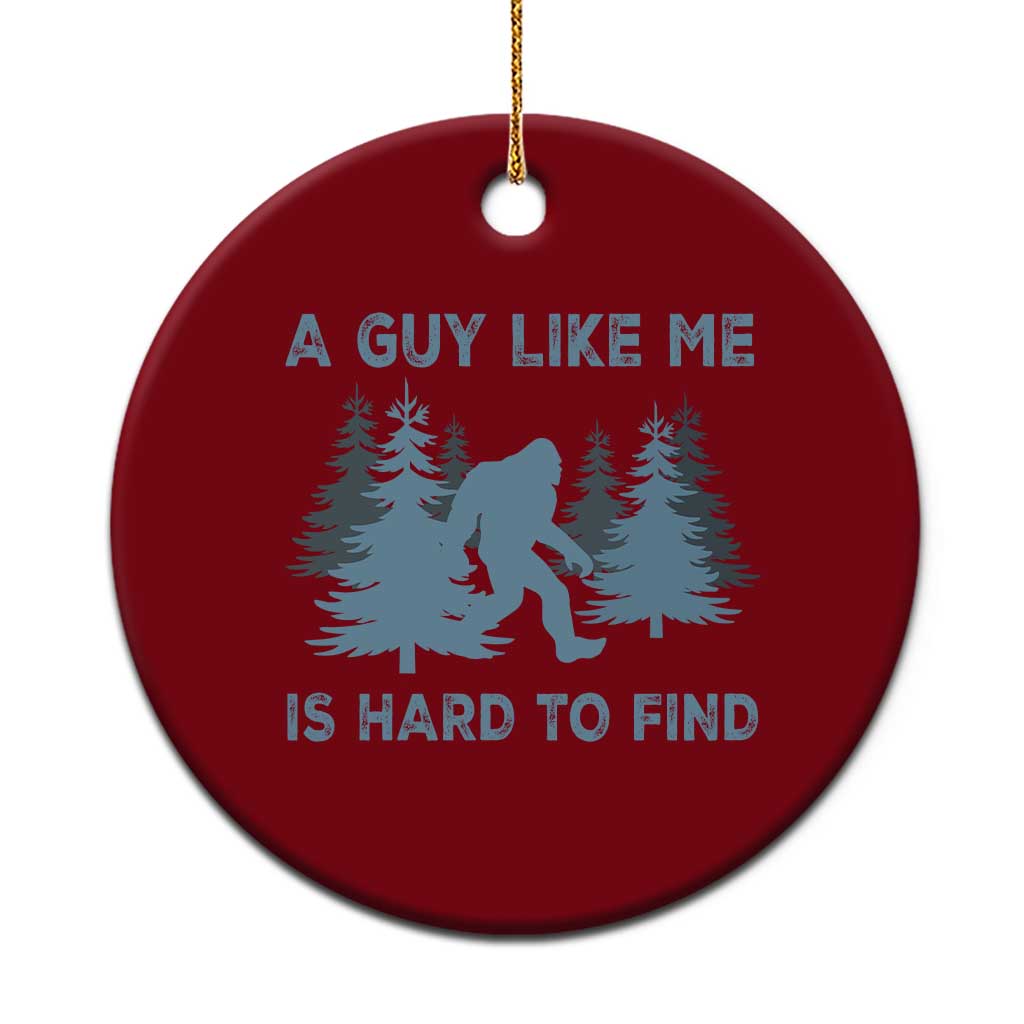 Funny Bigfoot Sasquatch Ceramic Ornament A Guy Like Me Is Hard To Find Forest Silhouette TS02 1pc Red Print Your Wear