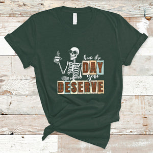 Funny Quotes T Shirt Have The Day You Deserve Karma Sarcastic Skeleton TS02 Dark Forest Green Printyourwear