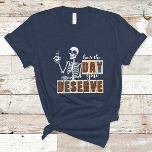 Funny Quotes T Shirt Have The Day You Deserve Karma Sarcastic Skeleton TS02 Navy Printyourwear