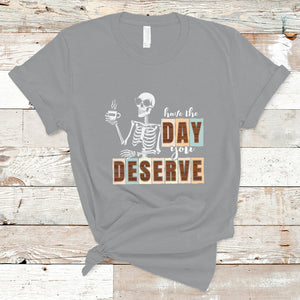 Funny Quotes T Shirt Have The Day You Deserve Karma Sarcastic Skeleton TS02 Sport Gray Printyourwear