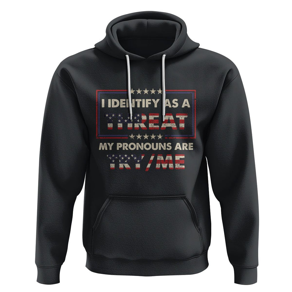 Funny Pronoun Hoodie I Identify As A Threat My Pronouns Are Try Me American Flag TS02 Black Printyourwear