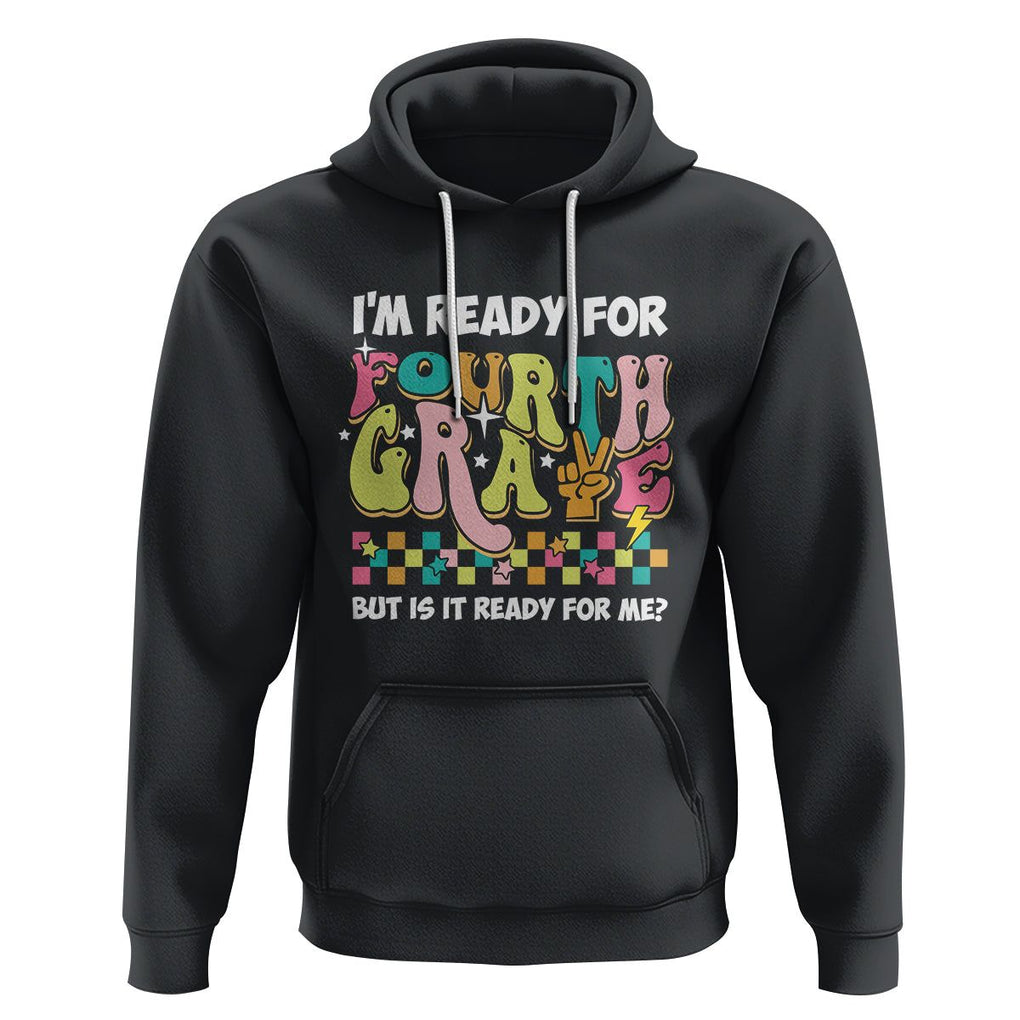 Funny 4th Grade Hoodie I'm Ready For Fourth Grade But Is It Ready For Me Retro Groovy TS02 Black Printyourwear