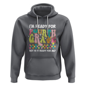 Funny 4th Grade Hoodie I'm Ready For Fourth Grade But Is It Ready For Me Retro Groovy TS02 Charcoal Printyourwear