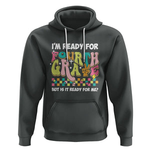 Funny 4th Grade Hoodie I'm Ready For Fourth Grade But Is It Ready For Me Retro Groovy TS02 Dark Heather Printyourwear