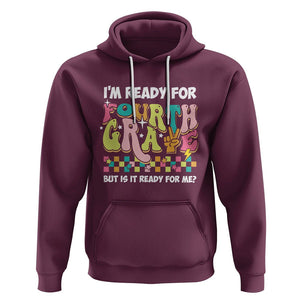 Funny 4th Grade Hoodie I'm Ready For Fourth Grade But Is It Ready For Me Retro Groovy TS02 Maroon Printyourwear