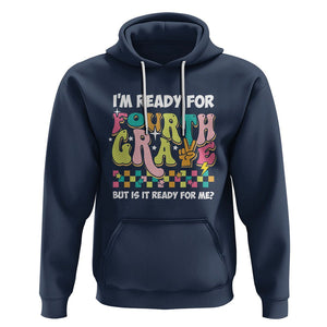 Funny 4th Grade Hoodie I'm Ready For Fourth Grade But Is It Ready For Me Retro Groovy TS02 Navy Printyourwear