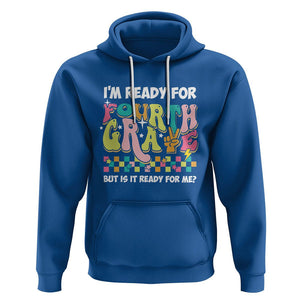 Funny 4th Grade Hoodie I'm Ready For Fourth Grade But Is It Ready For Me Retro Groovy TS02 Royal Blue Printyourwear