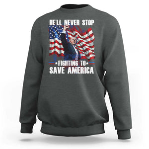 Trump Raised Fist Sweatshirt He'll Never Stop Fighting To Save America TS02 Dark Heather Print Your Wear