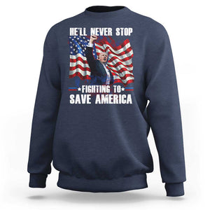 Trump Raised Fist Sweatshirt He'll Never Stop Fighting To Save America TS02 Navy Print Your Wear