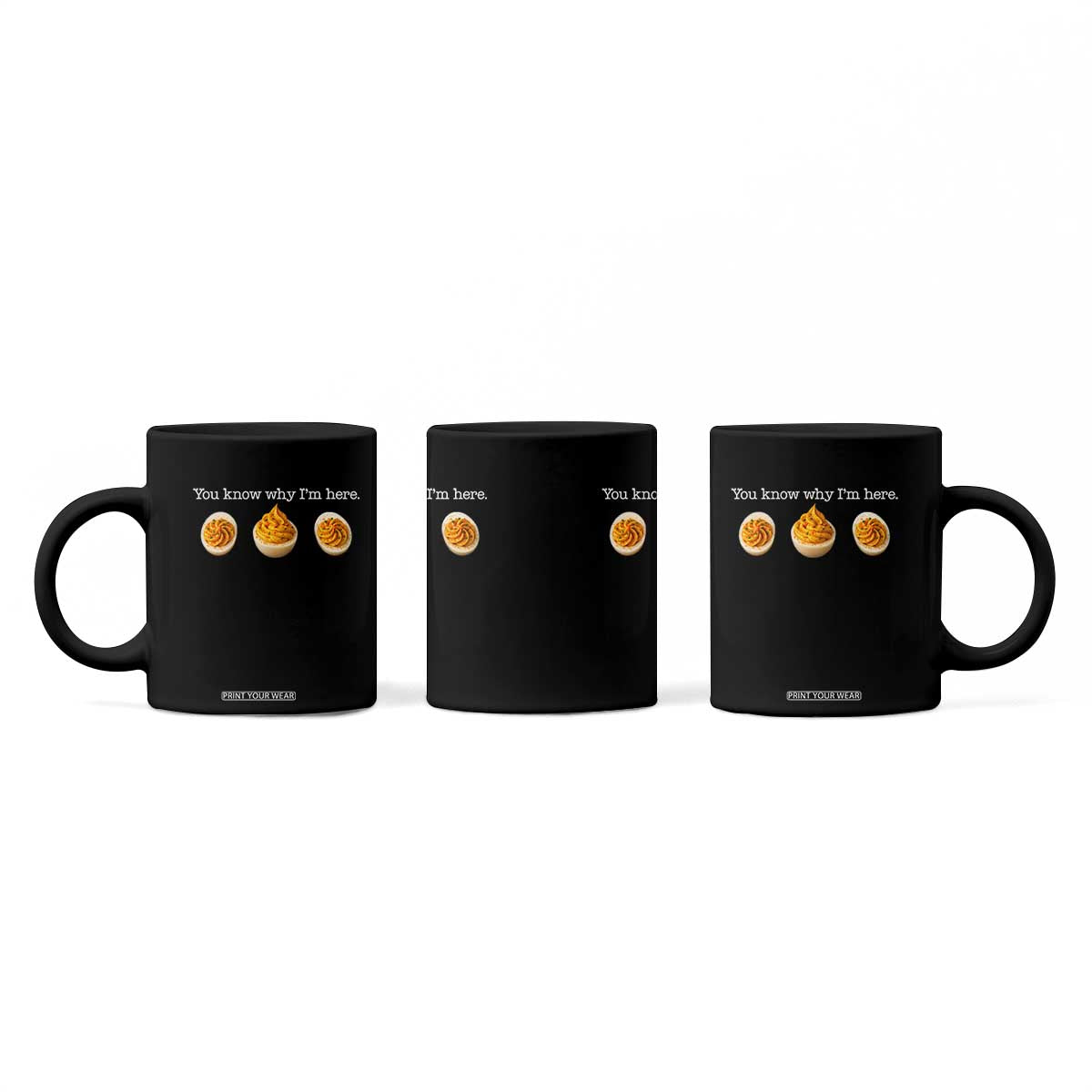 You Know Why I'm Here Deviled Eggs Coffee Mug Funny Thanksgiving Potluck TS02 Print Your Wear
