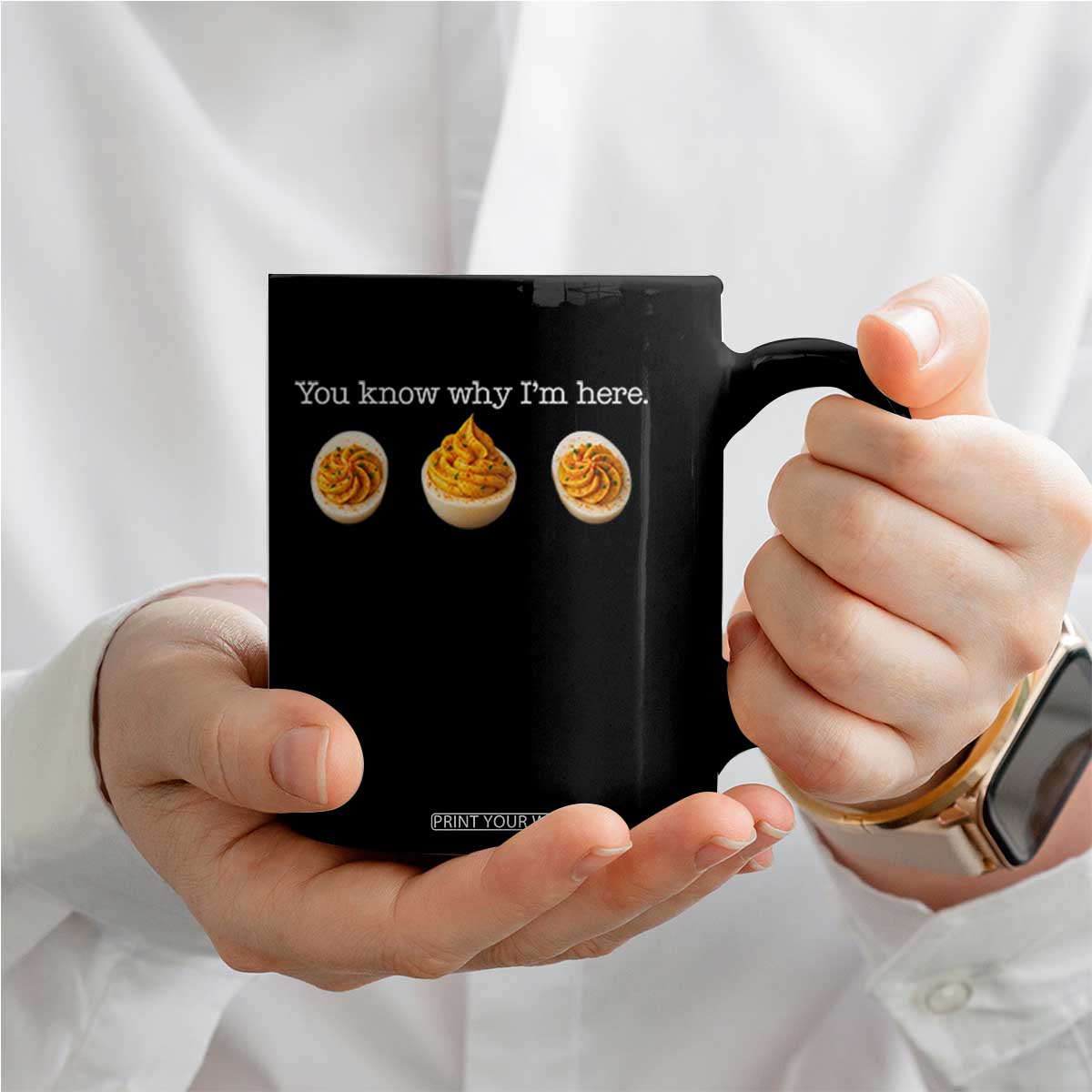 You Know Why I'm Here Deviled Eggs Coffee Mug Funny Thanksgiving Potluck TS02 Print Your Wear