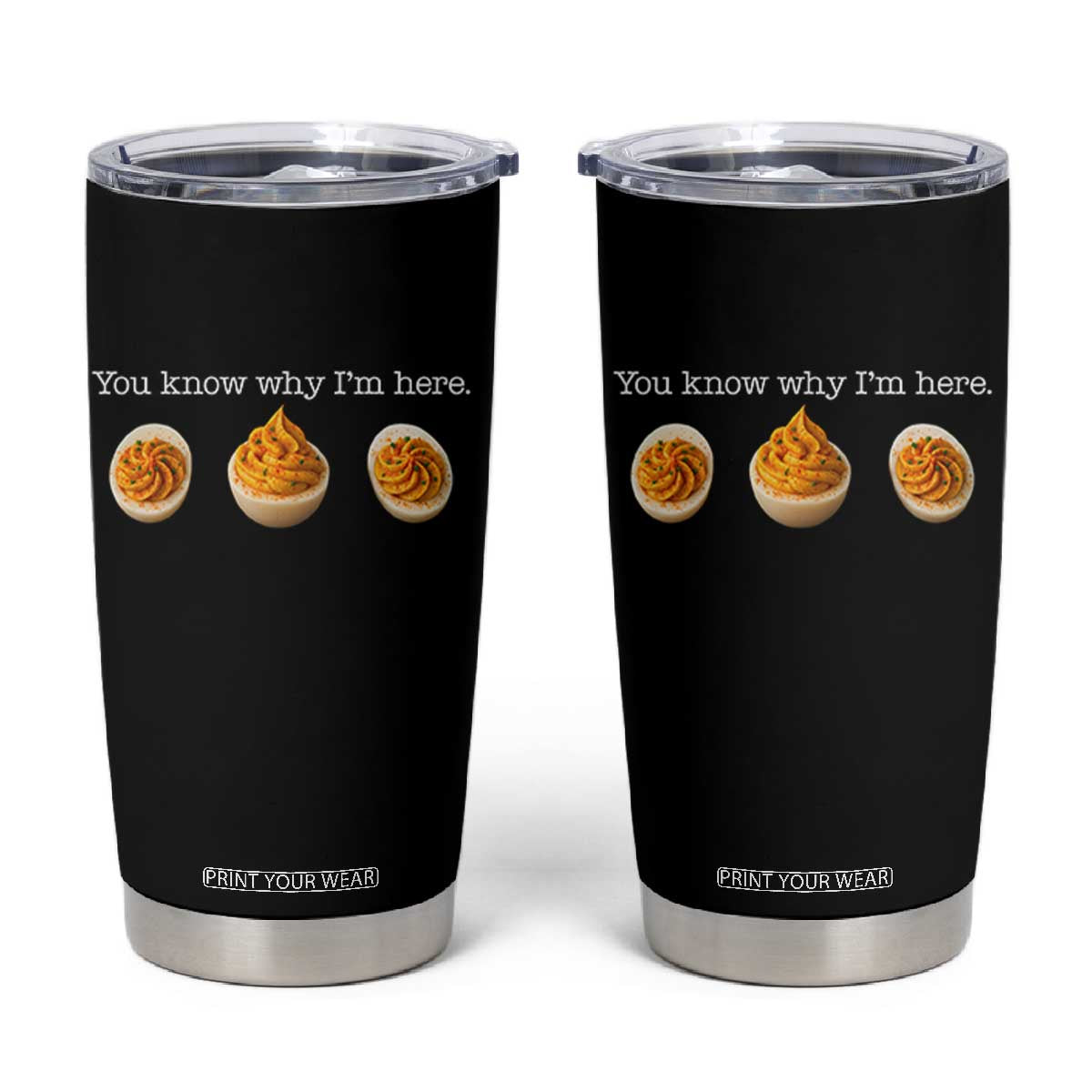 You Know Why I'm Here Deviled Eggs Tumbler Cup Funny Thanksgiving Potluck TS02 Black Print Your Wear