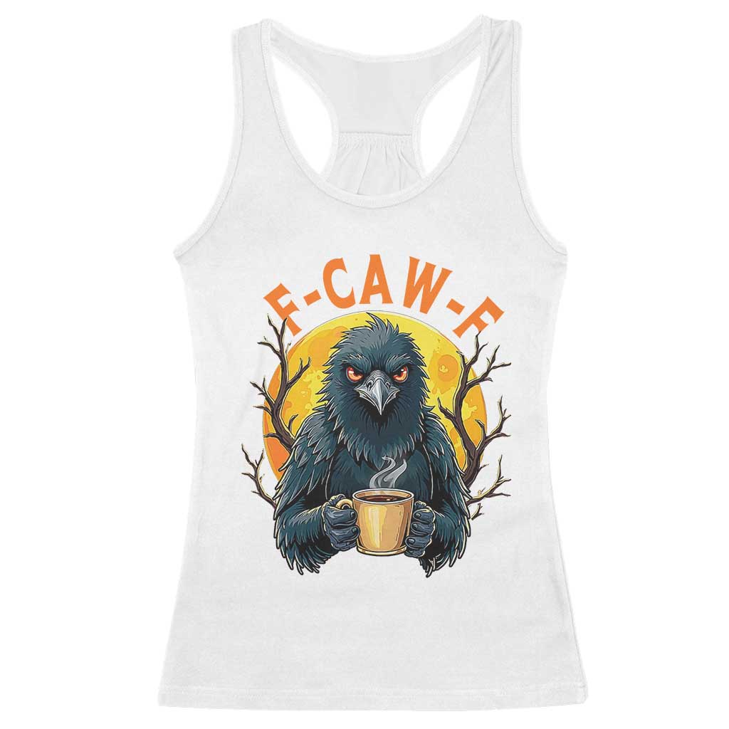 F Caw F Raven Coffee Racerback Tank Top Funny Halloween Sarcastic Gothic Bird with Attitude TS02 White Print Your Wear