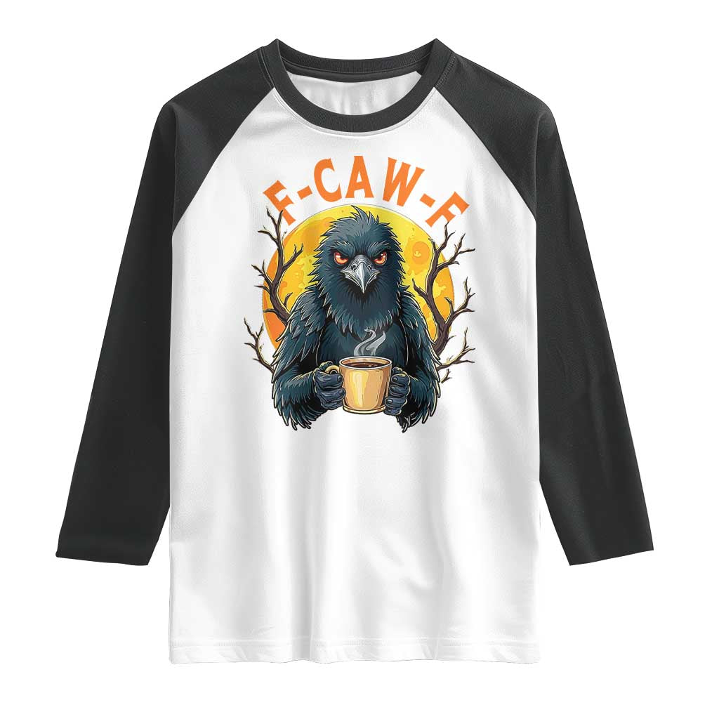 F Caw F Raven Coffee Raglan Shirt Funny Halloween Sarcastic Gothic Bird with Attitude TS02 White Black Print Your Wear