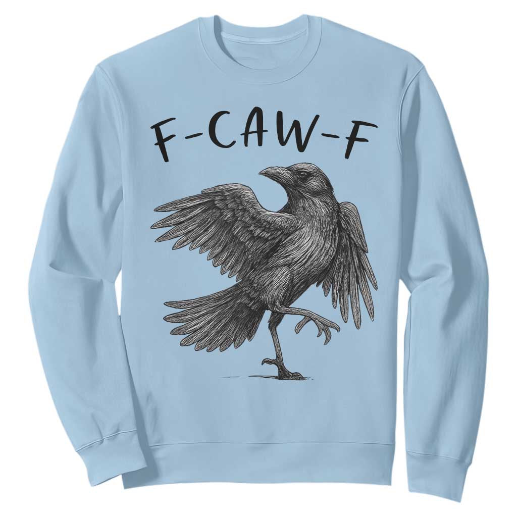 F Caw F Raven Graphic Sweatshirt Funny Sarcastic Bird with Attitude TS02 Light Blue Print Your Wear