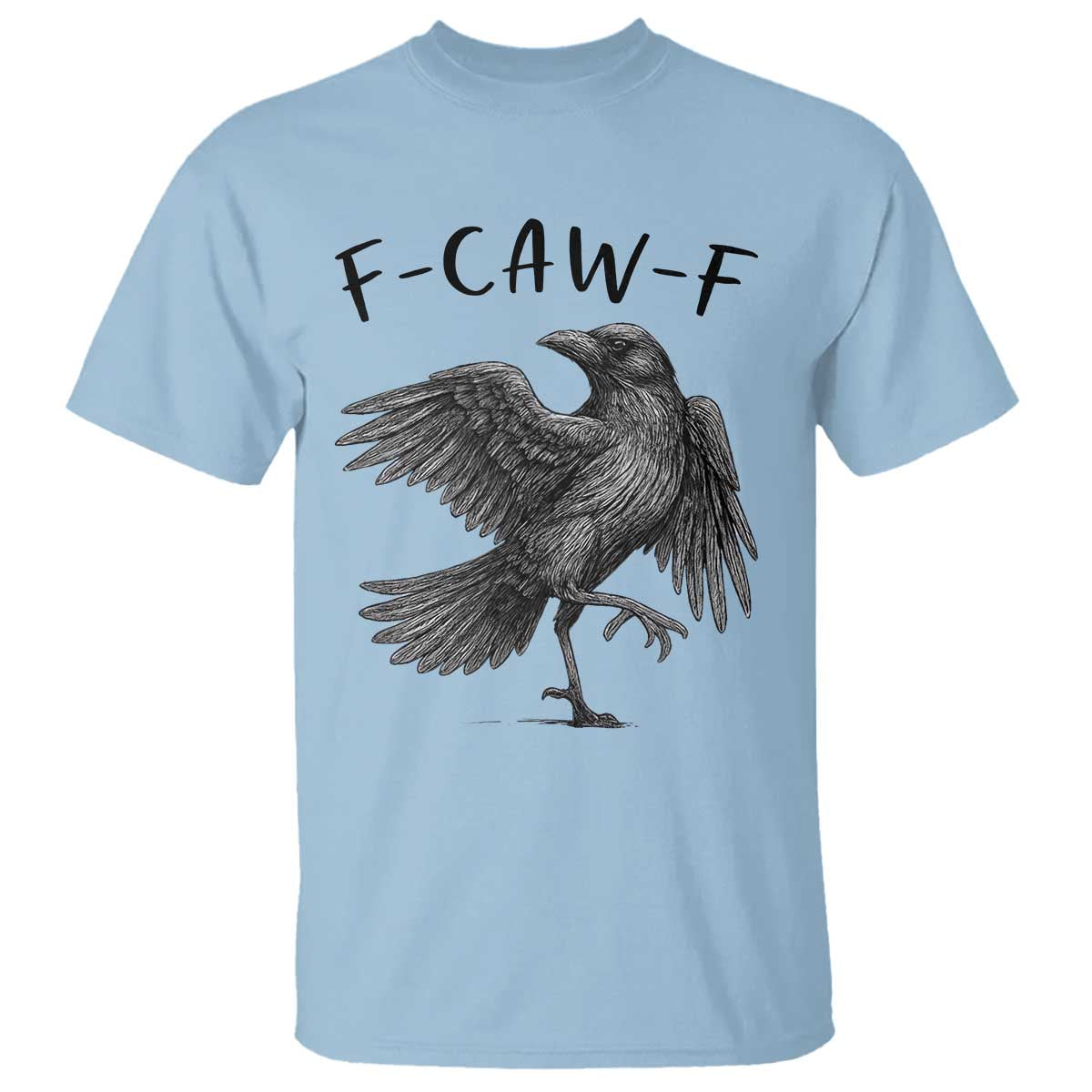 F Caw F Raven Graphic T Shirt - Funny Sarcastic Bird With Attitude Dark Humor Tee TS02 Light Blue Print Your Wear