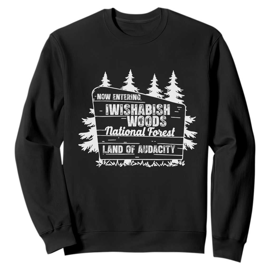 Iwishabish Woods National Forest Sweatshirt Funny Land of Audacity Meme Sassy Humor TS02 Black Print Your Wear