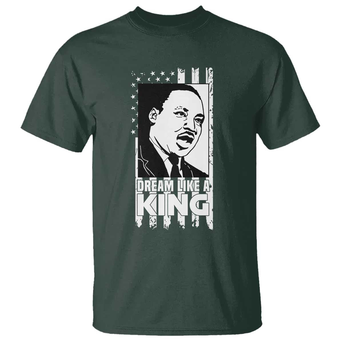 Martin Luther King MLK T Shirt Dream Like A King Black History American Flag TS02 Dark Forest Green Print Your Wear