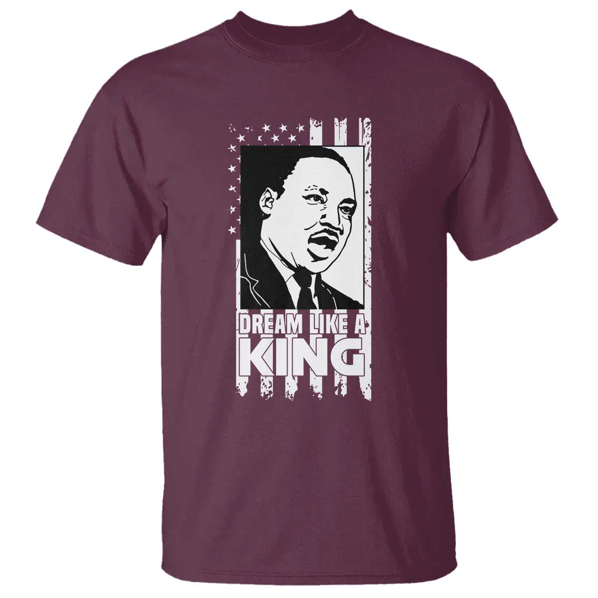 Martin Luther King MLK T Shirt Dream Like A King Black History American Flag TS02 Maroon Print Your Wear