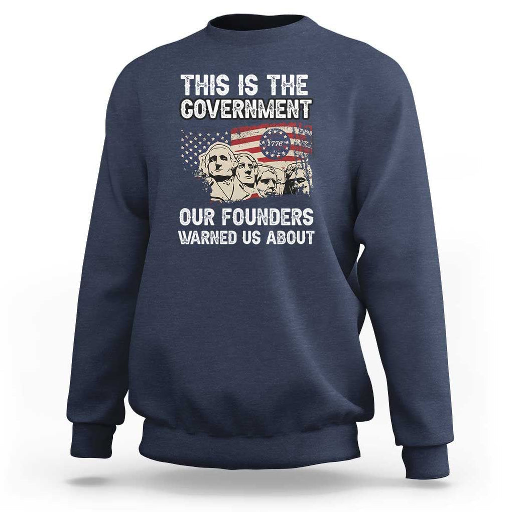American Founding Fathers Sweatshirt This Is The Government Our Founders Warned Us About US Flag Retro TS02 Navy Print Your Wear