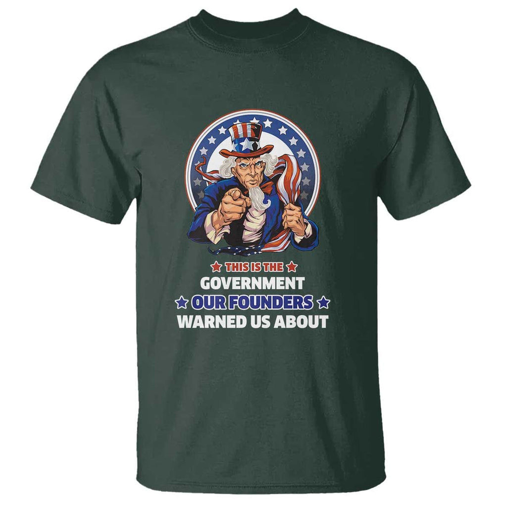 Uncle Sam T Shirt This Is The Government Our Founders Warned Us About American Flag TS02 Dark Forest Green Print Your Wear