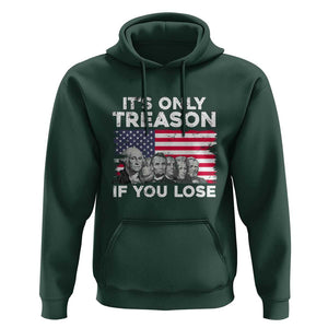 American Founding Fathers Hoodie It's Only Treason If You Lose US Flag Funny 4th Of July TS02 Dark Forest Green Print Your Wear