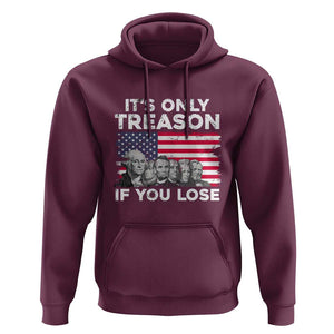 American Founding Fathers Hoodie It's Only Treason If You Lose US Flag Funny 4th Of July TS02 Maroon Print Your Wear