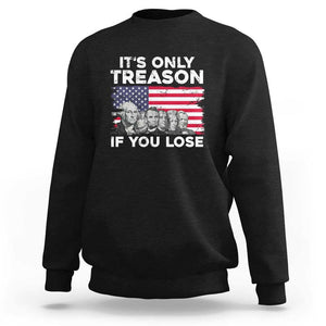 American Founding Fathers Sweatshirt It's Only Treason If You Lose US Flag Funny 4th Of July TS02 Black Print Your Wear