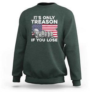 American Founding Fathers Sweatshirt It's Only Treason If You Lose US Flag Funny 4th Of July TS02 Dark Forest Green Print Your Wear