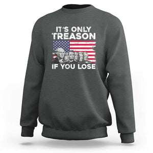 American Founding Fathers Sweatshirt It's Only Treason If You Lose US Flag Funny 4th Of July TS02 Dark Heather Print Your Wear