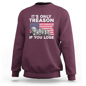 American Founding Fathers Sweatshirt It's Only Treason If You Lose US Flag Funny 4th Of July TS02 Maroon Print Your Wear