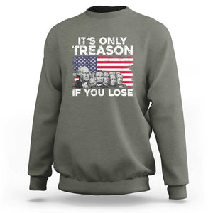 American Founding Fathers Sweatshirt It's Only Treason If You Lose US Flag Funny 4th Of July TS02 Military Green Print Your Wear